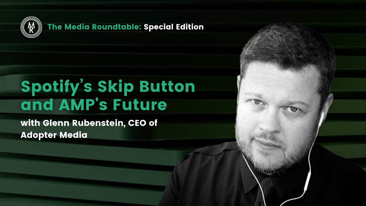 Spotify’s Skip Button and AMP’s Future w/ Glenn Rubenstein (Adopter Media)